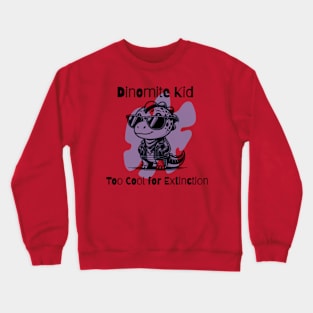 Dinomite Kid: Too Cool For Extinction Crewneck Sweatshirt